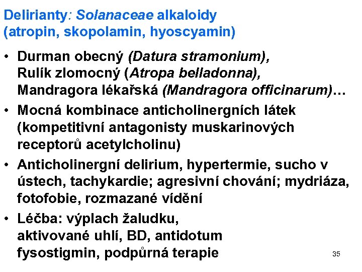 Delirianty: Solanaceae alkaloidy (atropin, skopolamin, hyoscyamin) • Durman obecný (Datura stramonium), Rulík zlomocný (Atropa
