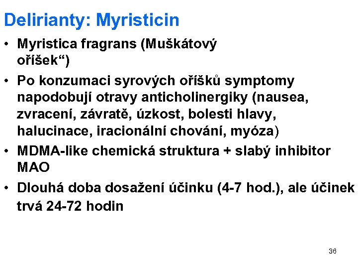 Delirianty: Myristicin • Myristica fragrans (Muškátový oříšek“) • Po konzumaci syrových oříšků symptomy napodobují