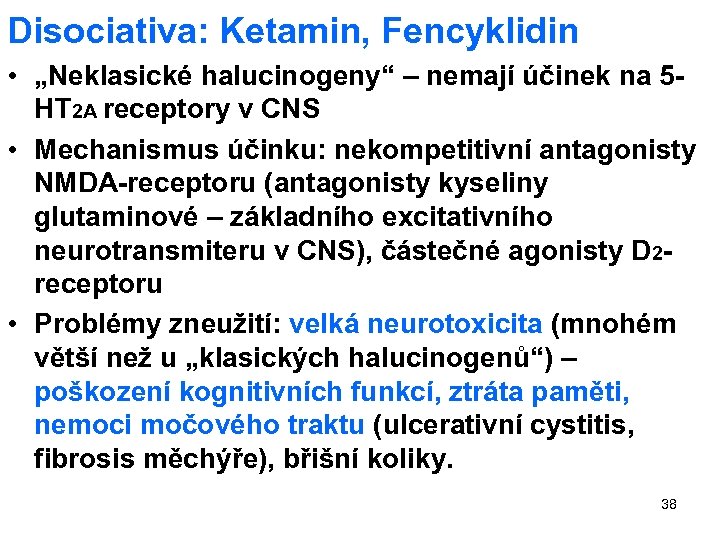 Disociativa: Ketamin, Fencyklidin • „Neklasické halucinogeny“ – nemají účinek na 5 HT 2 A