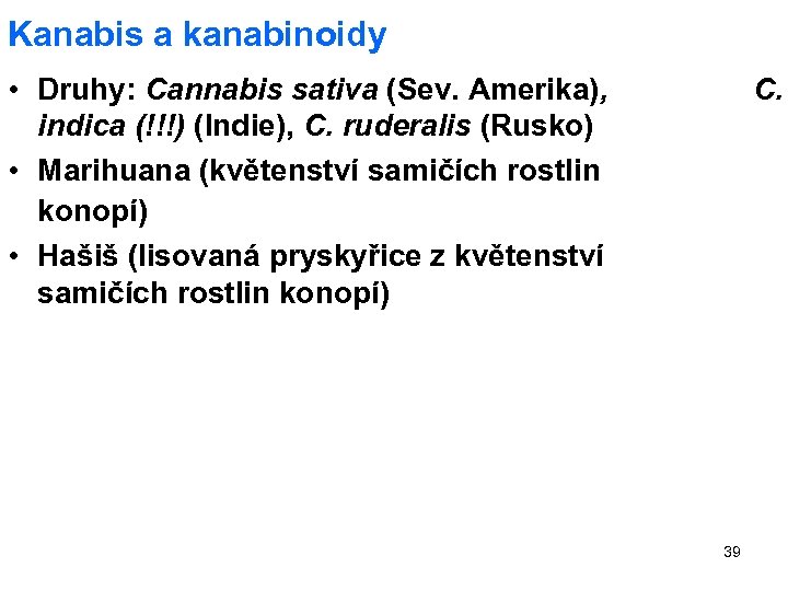 Kanabis a kanabinoidy • Druhy: Cannabis sativa (Sev. Amerika), indica (!!!) (Indie), C. ruderalis