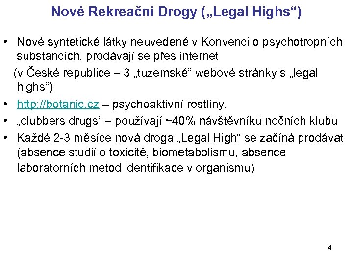 Nové Rekreační Drogy („Legal Highs“) • Nové syntetické látky neuvedené v Konvenci o psychotropních