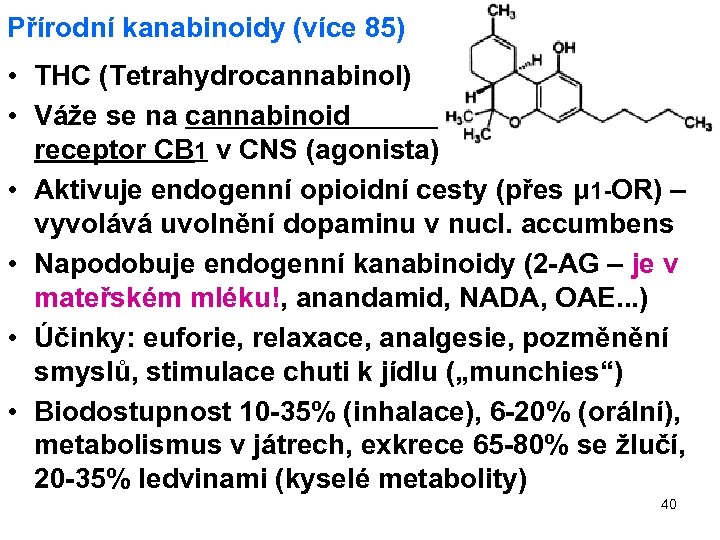 Přírodní kanabinoidy (více 85) • THC (Tetrahydrocannabinol) • Váže se na cannabinoid receptor CB