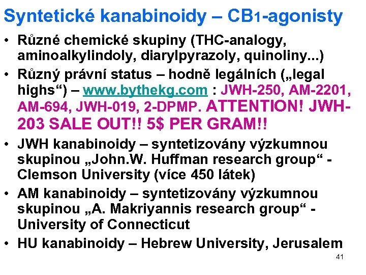 Syntetické kanabinoidy – CB 1 -agonisty • Různé chemické skupiny (THC-analogy, aminoalkylindoly, diarylpyrazoly, quinoliny.
