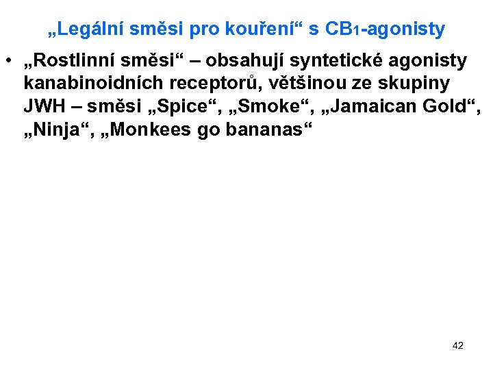„Legální směsi pro kouření“ s CB 1 -agonisty • „Rostlinní směsi“ – obsahují syntetické