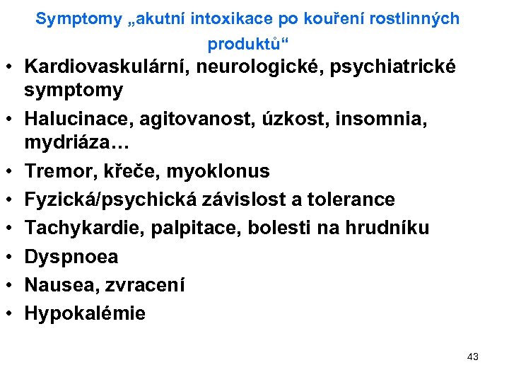 Symptomy „akutní intoxikace po kouření rostlinných produktů“ • Kardiovaskulární, neurologické, psychiatrické symptomy • Halucinace,
