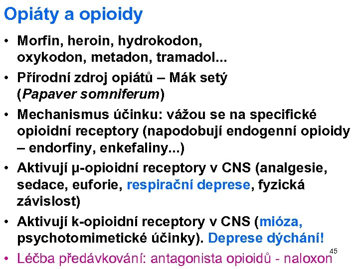 Opiáty a opioidy • Morfin, heroin, hydrokodon, oxykodon, metadon, tramadol. . . • Přírodní