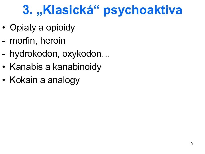 3. „Klasická“ psychoaktiva • • • Opiaty a opioidy morfin, heroin hydrokodon, oxykodon… Kanabis