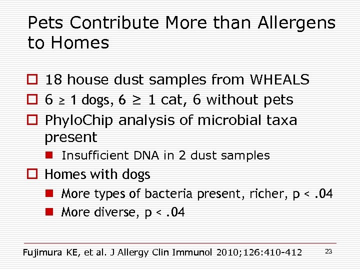 Pets Contribute More than Allergens to Homes o 18 house dust samples from WHEALS