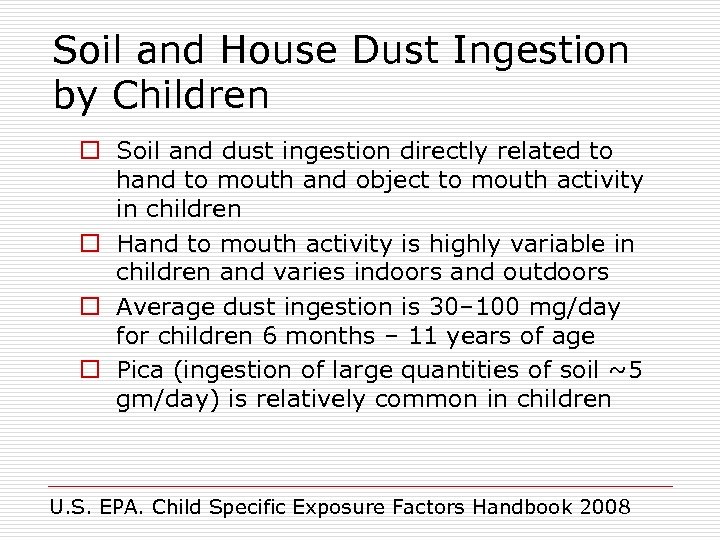 Soil and House Dust Ingestion by Children o Soil and dust ingestion directly related