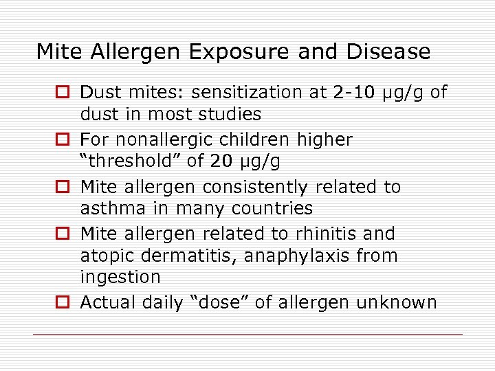 Mite Allergen Exposure and Disease o Dust mites: sensitization at 2 -10 μg/g of