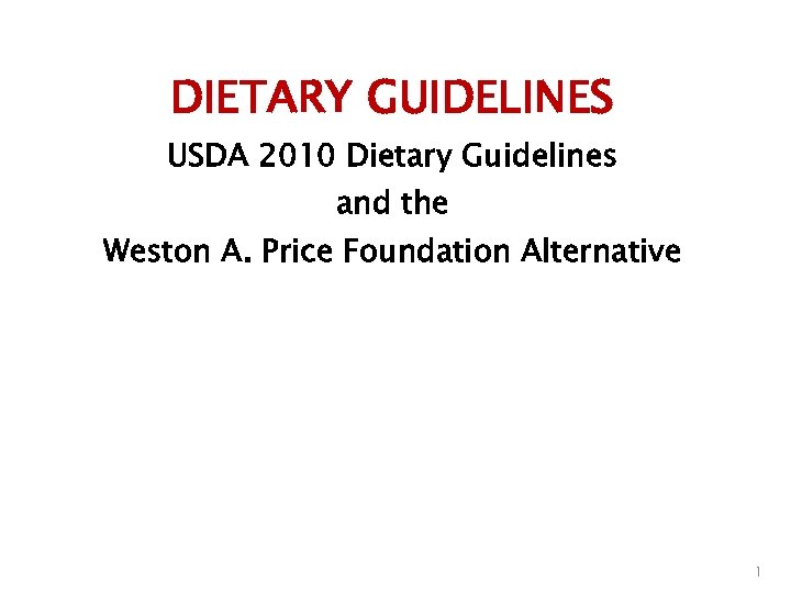 DIETARY GUIDELINES USDA 2010 Dietary Guidelines and the Weston A. Price Foundation Alternative 1