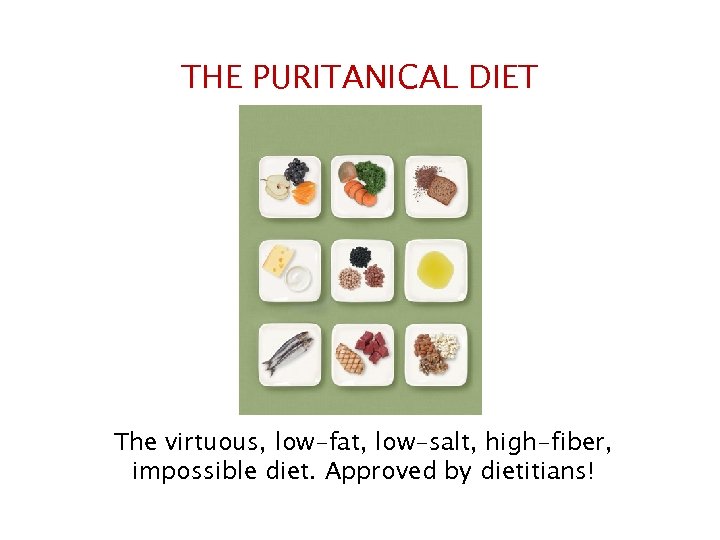 THE PURITANICAL DIET The virtuous, low-fat, low-salt, high-fiber, impossible diet. Approved by dietitians! 