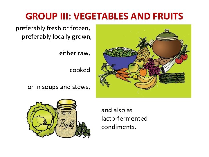 GROUP III: VEGETABLES AND FRUITS preferably fresh or frozen, preferably locally grown, either raw,