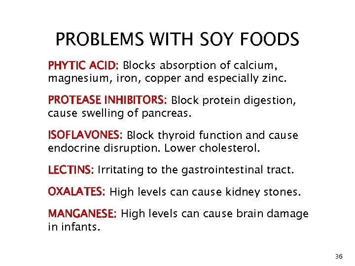 PROBLEMS WITH SOY FOODS PHYTIC ACID: Blocks absorption of calcium, magnesium, iron, copper and
