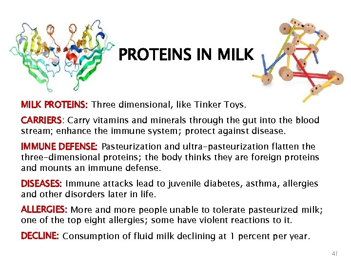 PROTEINS IN MILK PROTEINS: Three dimensional, like Tinker Toys. CARRIERS: Carry vitamins and minerals