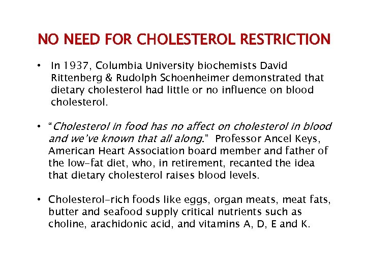 NO NEED FOR CHOLESTEROL RESTRICTION • In 1937, Columbia University biochemists David Rittenberg &