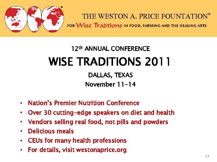 ® THE WESTON A. PRICE FOUNTATION® 12 th ANNUAL CONFERENCE WISE TRADITIONS 2011 DALLAS,