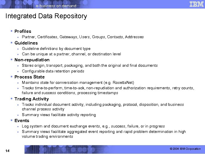 e-business on demand Integrated Data Repository § Profiles ● Partner, Certificates, Gateways, Users, Groups,