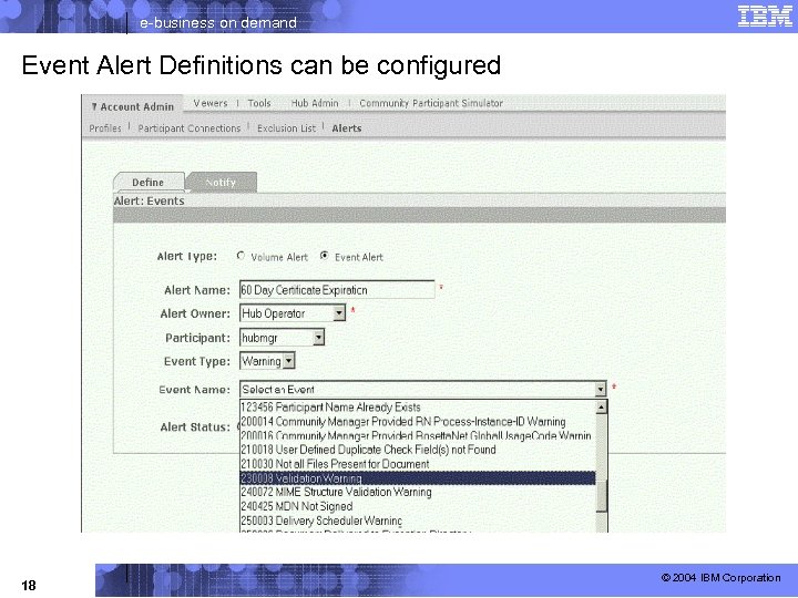e-business on demand Event Alert Definitions can be configured 18 © 2004 IBM Corporation