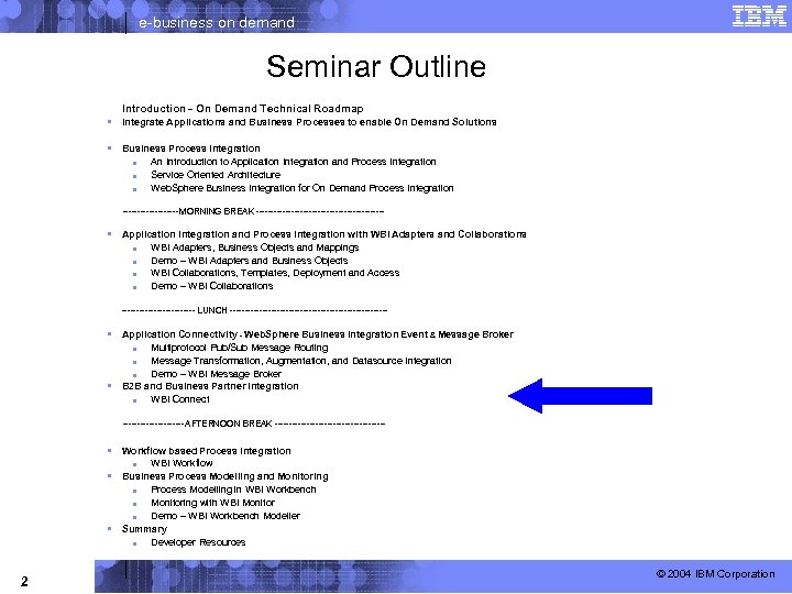 e-business on demand Seminar Outline Introduction – On Demand Technical Roadmap § Integrate Applications