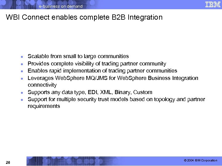 e-business on demand WBI Connect enables complete B 2 B Integration ● ● ●