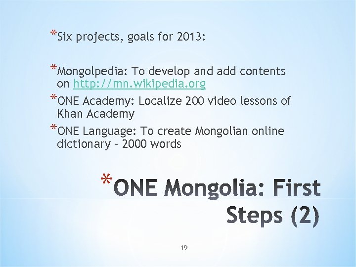 *Six projects, goals for 2013: *Mongolpedia: To develop and add contents on http: //mn.