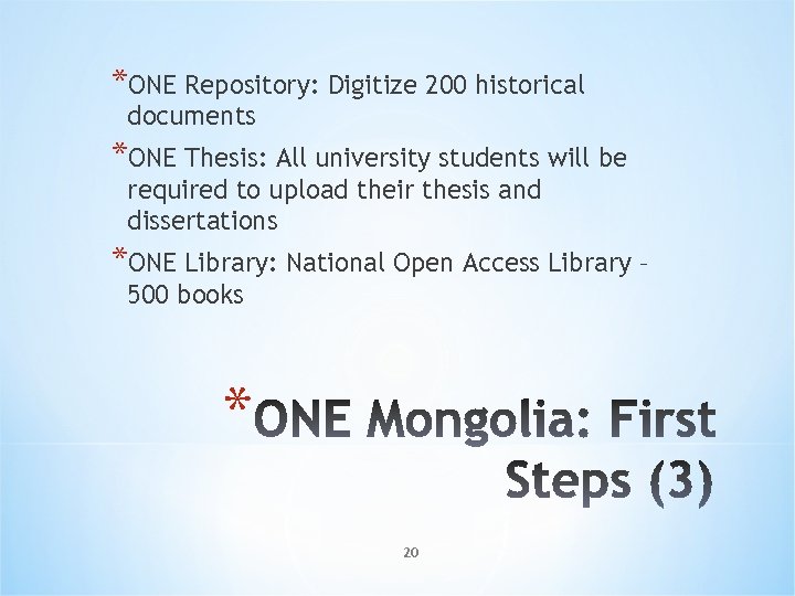 *ONE Repository: Digitize 200 historical documents *ONE Thesis: All university students will be required