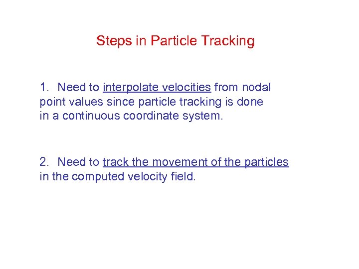 Steps in Particle Tracking 1. Need to interpolate velocities from nodal point values since