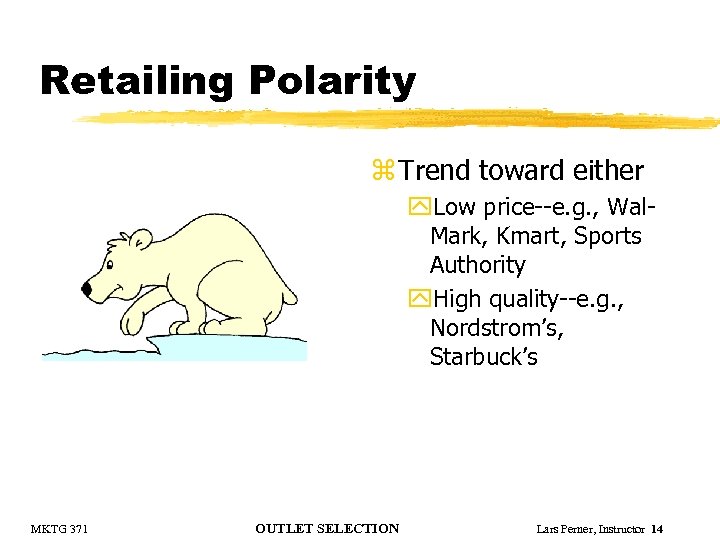 Retailing Polarity z Trend toward either y. Low price--e. g. , Wal. Mark, Kmart,