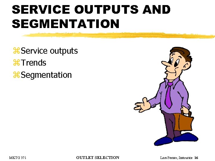 SERVICE OUTPUTS AND SEGMENTATION z Service outputs z Trends z Segmentation MKTG 371 OUTLET