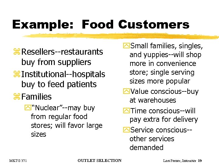 Example: Food Customers z Resellers--restaurants buy from suppliers z Institutional--hospitals buy to feed patients