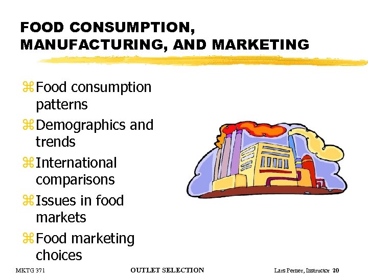 FOOD CONSUMPTION, MANUFACTURING, AND MARKETING z Food consumption patterns z Demographics and trends z