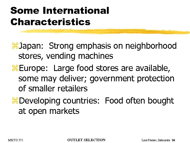Some International Characteristics z. Japan: Strong emphasis on neighborhood stores, vending machines z. Europe: