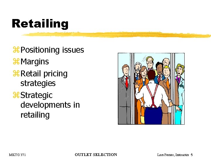 Retailing z Positioning issues z Margins z Retail pricing strategies z Strategic developments in