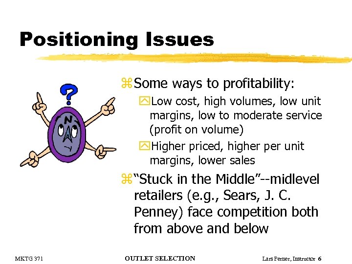 Positioning Issues z Some ways to profitability: y. Low cost, high volumes, low unit