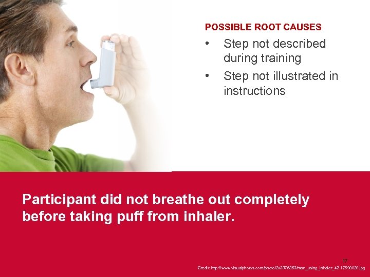 POSSIBLE ROOT CAUSES • • Step not described during training Step not illustrated in