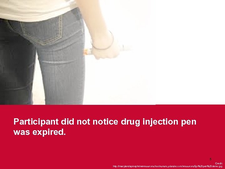 Participant did notice drug injection pen was expired. 5 Credit: http: //marylandepinephrineresourceschoolnurses. yolasite. com