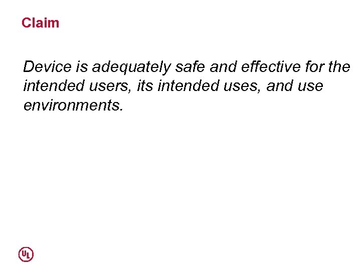Claim Device is adequately safe and effective for the intended users, its intended uses,