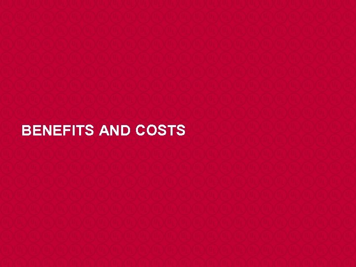 BENEFITS AND COSTS 