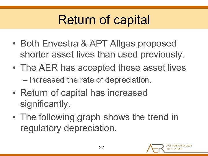 Return of capital • Both Envestra & APT Allgas proposed shorter asset lives than
