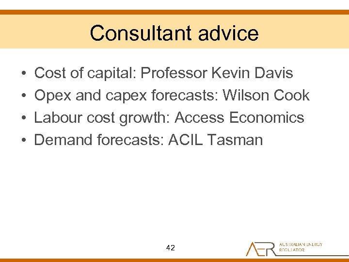 Consultant advice • • Cost of capital: Professor Kevin Davis Opex and capex forecasts: