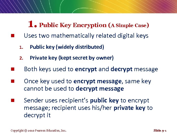 1. Public Key Encryption (A Simple Case) Uses two mathematically related digital keys n