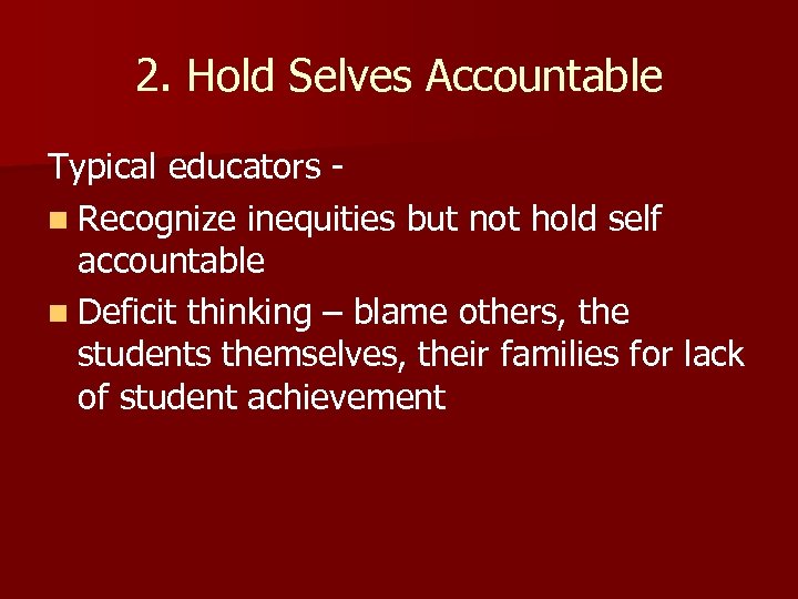 2. Hold Selves Accountable Typical educators n Recognize inequities but not hold self accountable