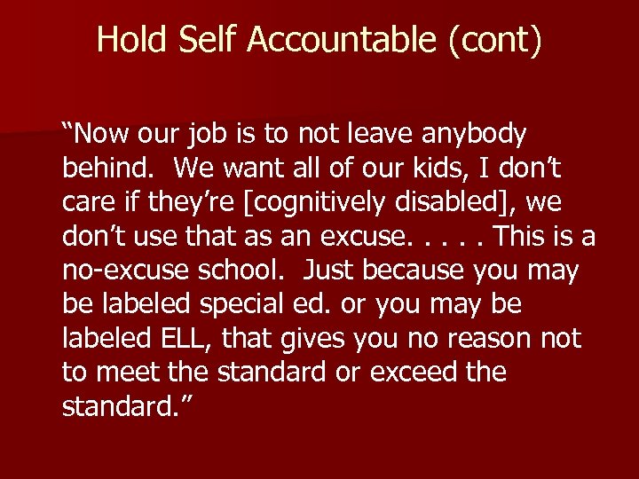 Hold Self Accountable (cont) “Now our job is to not leave anybody behind. We