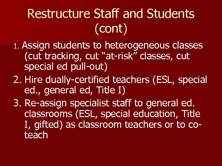 Restructure Staff and Students (cont) 1. Assign students to heterogeneous classes (cut tracking, cut