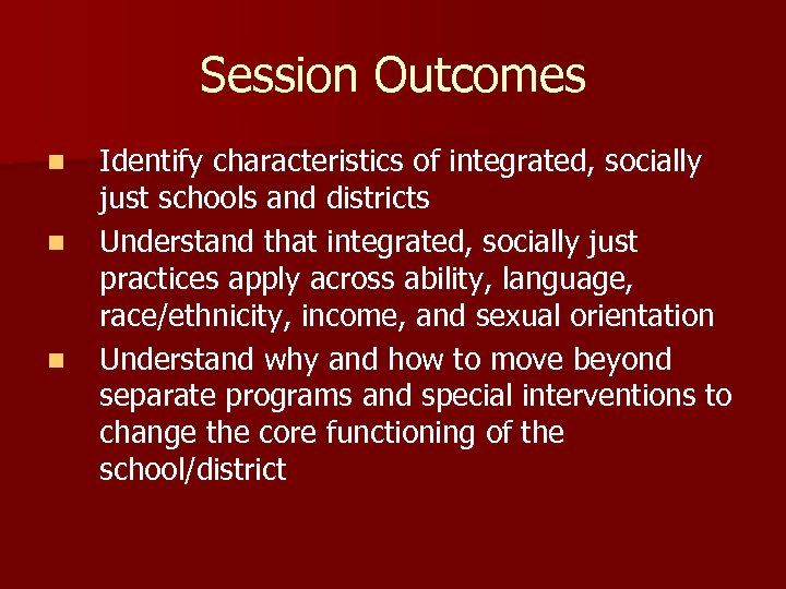 Session Outcomes n n n Identify characteristics of integrated, socially just schools and districts