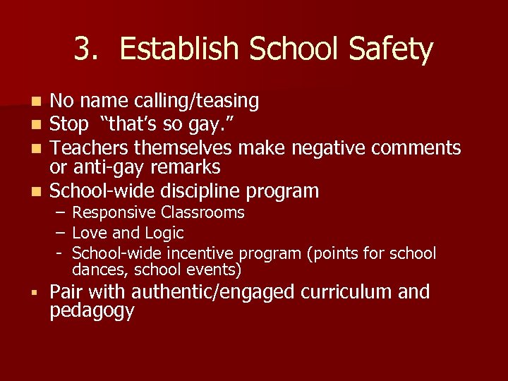 3. Establish School Safety No name calling/teasing Stop “that’s so gay. ” Teachers themselves