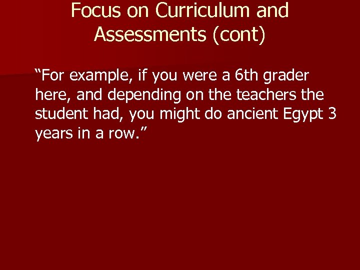 Focus on Curriculum and Assessments (cont) “For example, if you were a 6 th