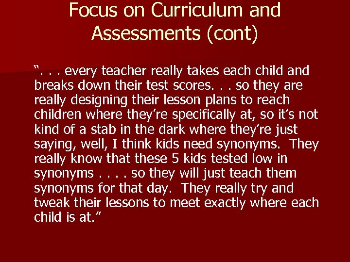 Focus on Curriculum and Assessments (cont) “. . . every teacher really takes each