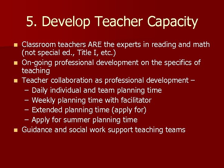 5. Develop Teacher Capacity Classroom teachers ARE the experts in reading and math (not